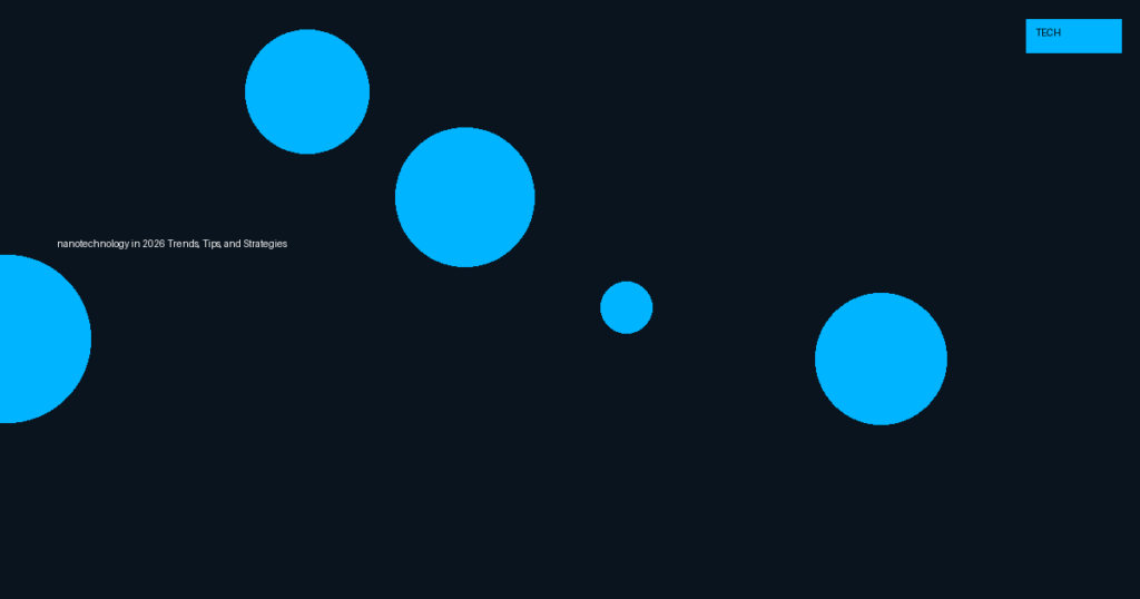 nanotechnology in 2026: Trends, Tips, and Strategies
